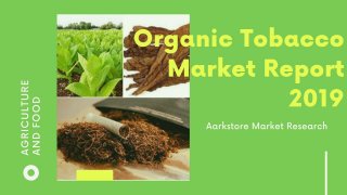 Global organic tobacco market report 2019, competitive landscape, trends and opportunities