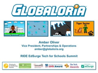 Amber Oliver
Vice President, Partnerships & Operations
amber@globaloria.org

RIDE EdSurge Tech for Schools Summit

 