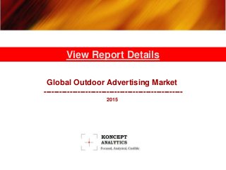 Global Outdoor Advertising Market
-----------------------------------------------------
2015
View Report Details
 
