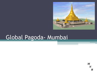 Global Pagoda- Mumbai



                        M
                         N
                          R
 