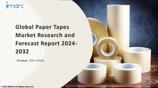 Global Paper Tapes
Market Research and
Forecast Report 2024-
2032
Format: PDF+EXCEL
© 2023 IMARC All Rights Reserved
 
