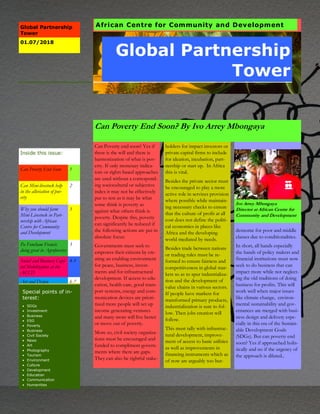 Global Partnership
Tower
Can Poverty end soon? Yes if
there is the will and there is
harmonization of what is pov-
erty. If only monetary indica-
tors or rights based approaches
are used without a correspond-
ing sociocultural or subjective
index it may not be effectively
put to rest as it may be what
some think is poverty as
against what others think is
poverty. Despite this, poverty
can significantly be reduced if
the following actions are put in
absolute focus:
Governments must seek to
empower their citizens by cre-
ating an enabling environment
for peace, business, invest-
ments and for infrastructural
development. If access to edu-
cation, health care, good trans-
port systems, energy and com-
munication devices are priori-
tized more people will set up
income generating ventures
and many more will live better
or move out of poverty.
More so, civil society organiza-
tions must be encouraged and
funded to compliment govern-
ments where there are gaps.
They can also be rightful stake-
holders for impact investors or
private capital firms to include
for ideation, incubation, part-
nership or start up. In Africa
this is vital.
Besides the private sector must
be encouraged to play a more
active role in services provision
where possible while maintain-
ing necessary checks to ensure
that the culture of profit at all
cost does not define the politi-
cal economies in places like
Africa and the developing
world mediated by needs.
Besides trade between nations
or trading rules must be re-
formed to ensure fairness and
competitiveness in global mar-
kets so as to spur industrializa-
tion and the development of
value chains in various sectors.
If people have markets for
transformed primary products,
industrialization is sure to fol-
low. Then jobs creation will
follow.
This must tally with infrastruc-
tural development, improve-
ment of access to basic utilities
as well as improvements in
financing instruments which as
of now are arguably too bur-
densome for poor and middle
classes due to conditionalities.
In short, all hands especially
the hands of policy makers and
financial institutions must now
seek to do business that can
impact more while not neglect-
ing the old traditions of doing
business for profits. This will
work well when major issues
like climate change, environ-
mental sustainability and gov-
ernances are merged with busi-
ness design and delivery espe-
cially in this era of the Sustain-
able Development Goals
(SDGs). But can poverty end
soon? Yes if approached holis-
tically and no if the urgency of
the approach is diluted..
Ivo Arrey Mbongaya
Director at African Centre for
Community and Development
Can Poverty End Soon? By Ivo Arrey Mbongaya
African Centre for Community and DevelopmentGlobal Partnership
Tower
01.07/2018
Can Poverty End Soon 1
Can Mini-livestock help
in the alleviation of pov-
erty
2
Why you should farm
Mini-Livestock in Part-
nership with African
Centre for Community
and Development
3
Pa Foncham Francis
doing great in Agroforestry
3
Social and Business Capi-
tal Mobilization at the
ACCD
4-5
Art and Design 6-7
Inside Story 6
Inside this issue:
Special points of in-
terest:
 SDGs
 Investment
 Business
 ESG
 Poverty
 Business
 Civil Society
 News
 Art
 Photography
 Tourism
 Environment
 Culture
 Development
 Education
 Communication
 Humanities
 