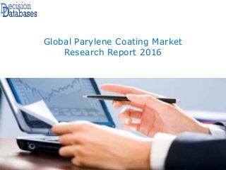 Global Parylene Coating Market
Research Report 2016
 