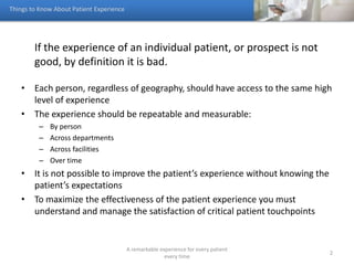 If the experience of an individual patient, or prospect is not
good, by definition it is bad.
• Each person, regardless of...