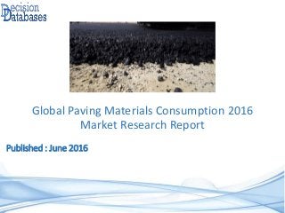 Published : June 2016
Global Paving Materials Consumption 2016
Market Research Report
 
