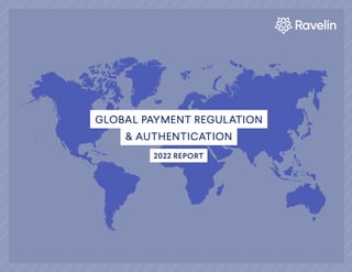 2022 REPORT
GLOBAL PAYMENT REGULATION
& AUTHENTICATION
 