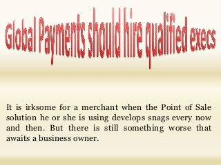 It is irksome for a merchant when the Point of Sale
solution he or she is using develops snags every now
and then. But there is still something worse that
awaits a business owner.

 