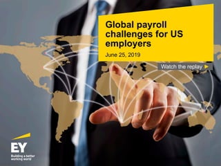 Global payroll
challenges for US
employers
June 25, 2019
Watch the replay ►
 