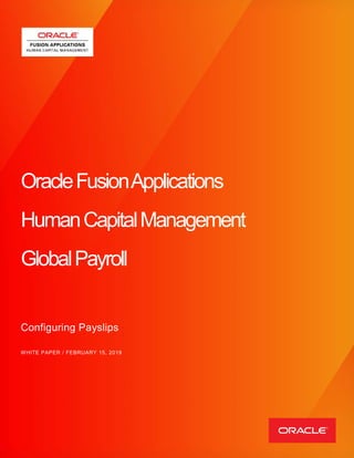 OracleFusionApplications
HumanCapitalManagement
GlobalPayroll
Configuring Payslips
WHITE PAPER / FEBRUARY 15, 2019
 