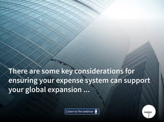 There are some key considerations for
ensuring your expense system can support
your global expansion ...
Listen to the webinarListen to the webinar
 