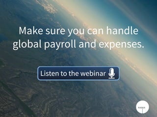 Make sure you can handle
global payroll and expenses.
Listen to the webinarListen to the webinar
 