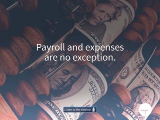 Payroll and expenses
are no exception.
Listen to the webinarListen to the webinar
 
