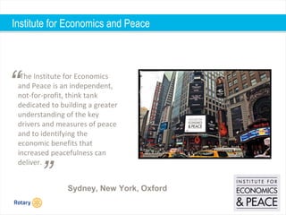 TITLE | 6
The Institute for Economics
and Peace is an independent,
not-for-profit, think tank
dedicated to building a greater
understanding of the key
drivers and measures of peace
and to identifying the
economic benefits that
increased peacefulness can
deliver.
Sydney, New York, Oxford
“
”
Institute for Economics and Peace
 