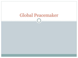 Global Peacemaker

 