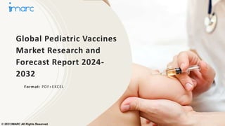 Global Pediatric Vaccines
Market Research and
Forecast Report 2024-
2032
Format: PDF+EXCEL
© 2023 IMARC All Rights Reserved
 