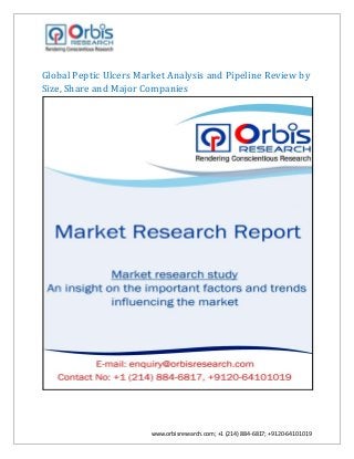 www.orbisresearch.com; +1 (214) 884-6817; +9120-64101019
Global Peptic Ulcers Market Analysis and Pipeline Review by
Size, Share and Major Companies
 