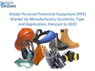 Global Personal Protective Equipment (PPE)
Market by Manufacturers, Countries, Type
and Application, Forecast to 2022
 