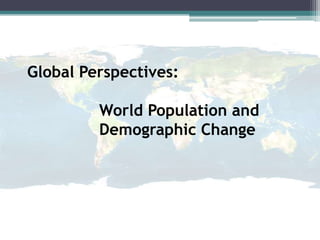 Global Perspectives:World Population andDemographic Change 