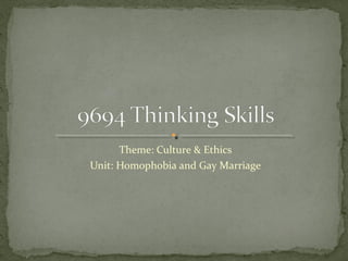 Theme: Culture & Ethics
Unit: Homophobia and Gay Marriage
 