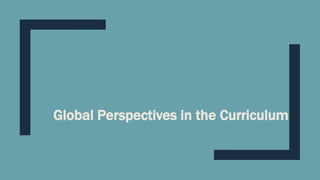 Global Perspectives in the Curriculum
 