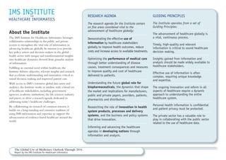 The Global Use of Medicines: Outlook Through 2016
Report by the IMS Institute for Healthcare Informatics
About the Institute
The IMS Institute for Healthcare Informatics leverages
collaborative relationships in the public and private
sectors to strengthen the vital role of information in
advancing healthcare globally. Its mission is to provide
key policy setters and decision makers in the global
health sector with unique and transformational insights
into healthcare dynamics derived from granular analysis
of information.
Fulfilling an essential need within healthcare, the
Institute delivers objective, relevant insights and research
that accelerate understanding and innovation critical to
sound decision making and improved patient care.
With access to IMS’s extensive global data assets and
analytics, the Institute works in tandem with a broad set
of healthcare stakeholders, including government
agencies, academic institutions, the life sciences industry
and payers, to drive a research agenda dedicated to
addressing today’s healthcare challenges.
By collaborating on research of common interest, it
builds on a long-standing and extensive tradition of
using IMS information and expertise to support the
advancement of evidence-based healthcare around the
world.
GUIDING PRINCIPLES
The Institute operates from a set of
Guiding Principles:
The advancement of healthcare globally is
a vital, continuous process.
Timely, high-quality and relevant
information is critical to sound healthcare
decision making.
Insights gained from information and
analysis should be made widely available to
healthcare stakeholders.
Effective use of information is often
complex, requiring unique knowledge
and expertise.
The ongoing innovation and reform in all
aspects of healthcare require a dynamic
approach to understanding the entire
healthcare system.
Personal health information is confidential
and patient privacy must be protected.
The private sector has a valuable role to
play in collaborating with the public sector
related to the use of healthcare data.
RESEARCH AGENDA
The research agenda for the Institute centers
on five areas considered vital to the
advancement of healthcare globally:
Demonstrating the effective use of
information by healthcare stakeholders
globally to improve health outcomes, reduce
costs and increase access to available treatments.
Optimizing the performance of medical care
through better understanding of disease
causes, treatment consequences and measures
to improve quality and cost of healthcare
delivered to patients.
Understanding the future global role for
biopharmaceuticals, the dynamics that shape
the market and implications for manufacturers,
public and private payers, providers, patients,
pharmacists and distributors.
Researching the role of innovation in health
system products, processes and delivery
systems, and the business and policy systems
that drive innovation.
Informing and advancing the healthcare
agendas in developing nations through
information and analysis.
 