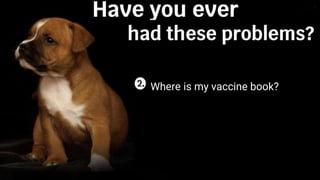 Do
Where is my vaccine book?
 