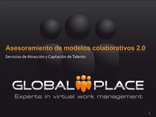 Asesoramiento de modelos colaborativos 2.0 Servicios de Atracción y Captación de Talento  1 