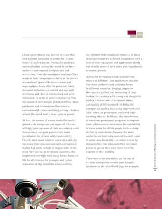 China’s government was not the only one that
took extreme measures to protect its citizens
from risk and exposure. During the pandemic,
national leaders around the world flexed their
authority and imposed airtight rules and
restrictions, from the mandatory wearing of face
masks to body-temperature checks at the entries
to communal spaces like train stations and
supermarkets. Even after the pandemic faded,
this more authoritarian control and oversight
of citizens and their activities stuck and even
intensified. In order to protect themselves from
the spread of increasingly global problems — from
pandemics and transnational terrorism to
environmental crises and rising poverty — leaders
around the world took a firmer grip on power.
At first, the notion of a more controlled world
gained wide acceptance and approval. Citizens
willingly gave up some of their sovereignty — and
their privacy — to more paternalistic states
in exchange for greater safety and stability.
Citizens were more tolerant, and even eager, for
top-down direction and oversight, and national
leaders had more latitude to impose order in the
ways they saw fit. In developed countries, this
heightened oversight took many forms: biometric
IDs for all citizens, for example, and tighter
regulation of key industries whose stability
was deemed vital to national interests. In many
developed countries, enforced cooperation with a
suite of new regulations and agreements slowly
but steadily restored both order and, importantly,
economic growth.
Across the developing world, however, the
story was different — and much more variable.
Top-down authority took different forms
in different countries, hinging largely on
the capacity, caliber, and intentions of their
leaders. In countries with strong and thoughtful
leaders, citizens’ overall economic status
and quality of life increased. In India, for
example, air quality drastically improved after
2016, when the government outlawed high-
emitting vehicles. In Ghana, the introduction
of ambitious government programs to improve
basic infrastructure and ensure the availability
of clean water for all her people led to a sharp
decline in water-borne diseases. But more
authoritarian leadership worked less well — and
in some cases tragically — in countries run by
irresponsible elites who used their increased
power to pursue their own interests at the
expense of their citizens.
There were other downsides, as the rise of
virulent nationalism created new hazards:
spectators at the 2018 World Cup, for example,
19
ScenariosfortheFutureofTechnologyandInternationalDevelopment
 