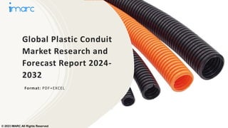 Global Plastic Conduit
Market Research and
Forecast Report 2024-
2032
Format: PDF+EXCEL
© 2023 IMARC All Rights Reserved
 