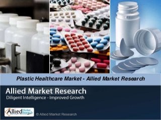 Plastic Healthcare Market - Allied Market Research
 