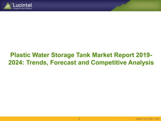 Plastic Water Storage Tank Market Report 2019-
2024: Trends, Forecast and Competitive Analysis
1
 