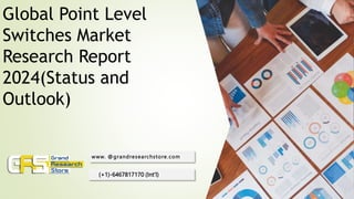Global Point Level
Switches Market
Research Report
2024(Status and
Outlook)
www. @grandresearchstore.com
(+1)-6467817170 (Int'l)
 