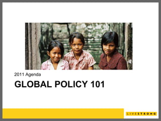 Global Policy 101 2011 Agenda 