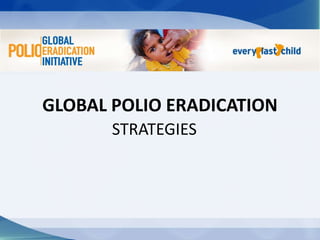 GLOBAL POLIO ERADICATION
       STRATEGIES
 