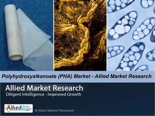 Polyhydroxyalkanoate (PHA) Market - Allied Market Research
 