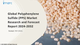 Global Polyphenylene
Sulfide (PPS) Market
Research and Forecast
Report 2024-2032
Format: PDF+EXCEL
© 2023 IMARC All Rights Reserved
 