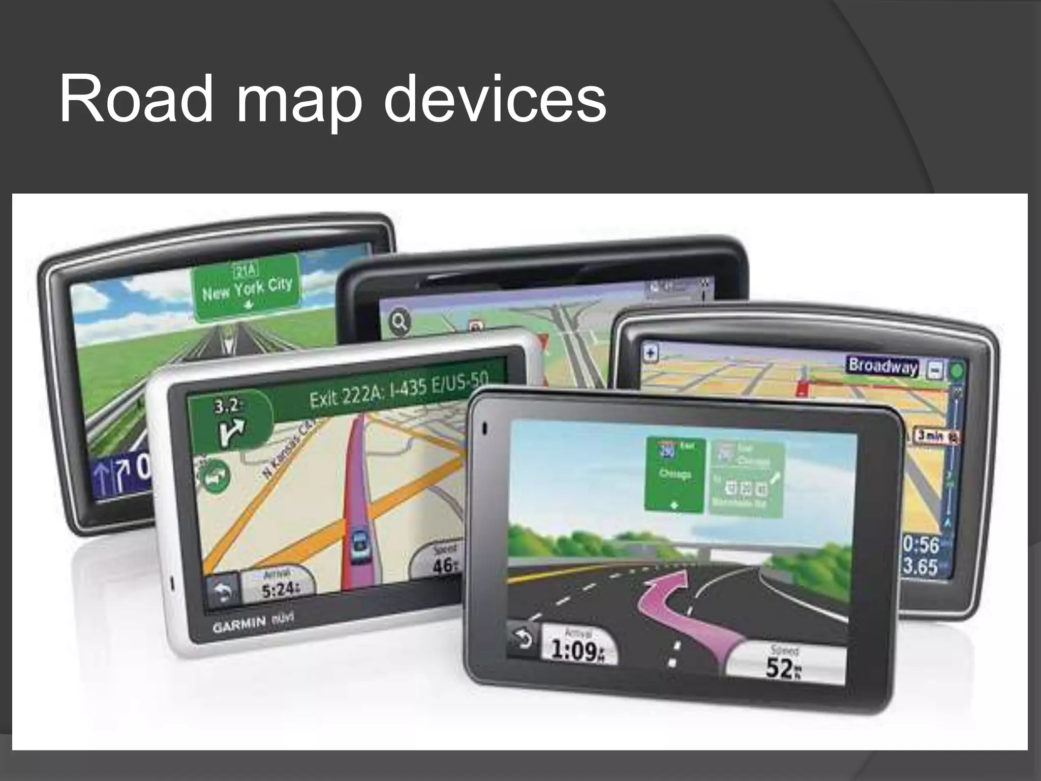 Road map devices 
 
