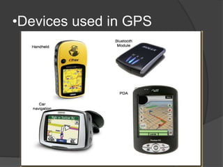 •Devices used in GPS 
 