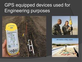 GPS equipped devices used for 
Engineering purposes 
 