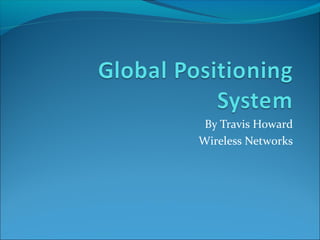 By Travis Howard
Wireless Networks
 