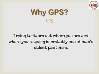 
Why GPS?
 