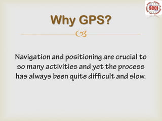 
Why GPS?
 