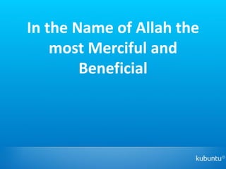 In the Name of Allah the
    most Merciful and
        Beneficial
 