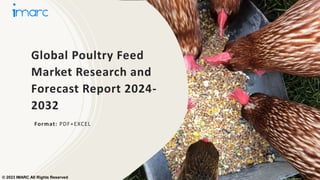 Global Poultry Feed
Market Research and
Forecast Report 2024-
2032
Format: PDF+EXCEL
© 2023 IMARC All Rights Reserved
 