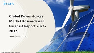 Global Power-to-gas
Market Research and
Forecast Report 2024-
2032
Format: PDF+EXCEL
© 2023 IMARC All Rights Reserved
 