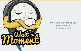We waste our time so you
don’t have to.
Our time saves yours!
 