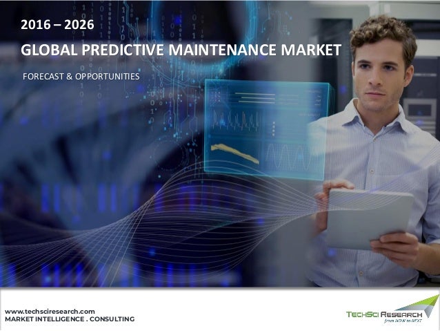 MARKET INTELLIGENCE . CONSULTING
www.techsciresearch.com
2016 – 2026
GLOBAL PREDICTIVE MAINTENANCE MARKET
FORECAST & OPPORTUNITIES
 