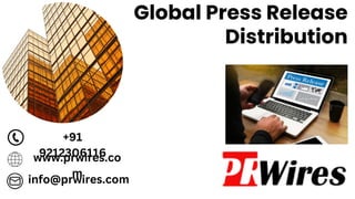 Global Press Release
Distribution
+91
9212306116
www.prwires.co
m
info@prwires.com
 