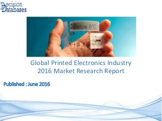 Published : June 2016
Global Printed Electronics Industry
2016 Market Research Report
 