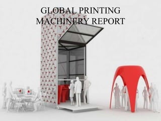 GLOBAL PRINTING
MACHINERY REPORT
 